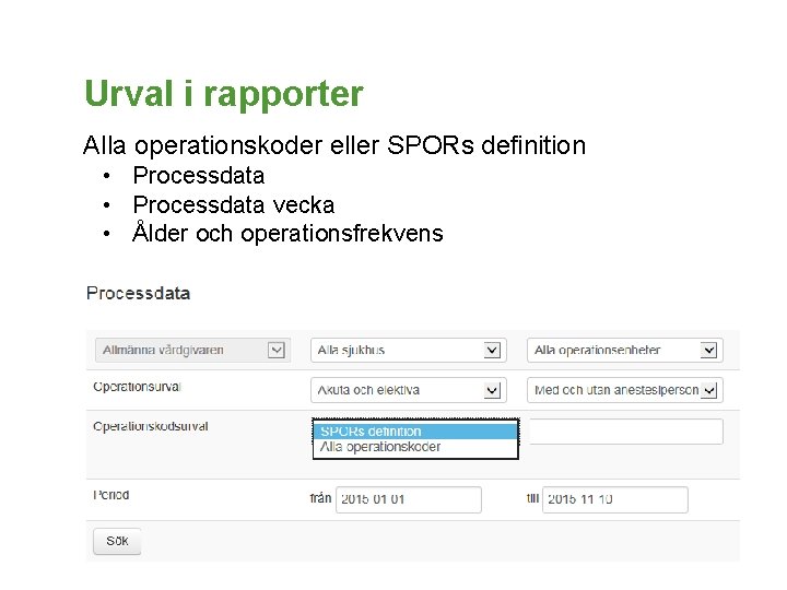Urval i rapporter Alla operationskoder eller SPORs definition • Processdata vecka • Ålder och