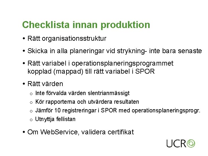 Checklista innan produktion Rätt organisationsstruktur Skicka in alla planeringar vid strykning- inte bara senaste