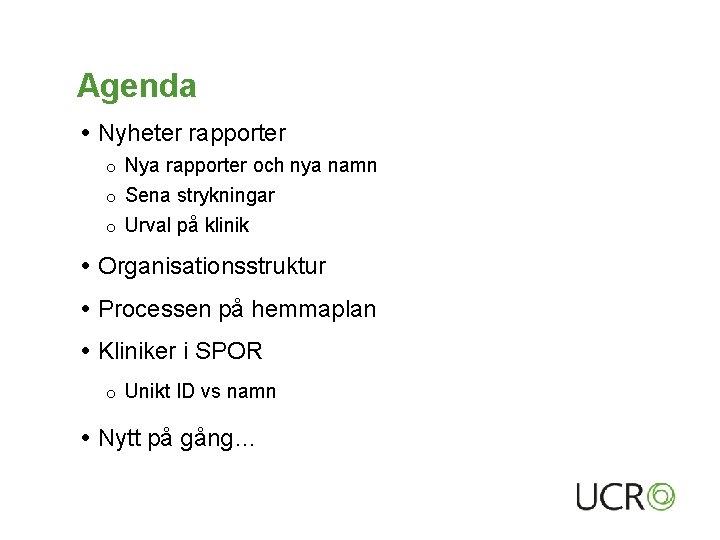 Agenda Nyheter rapporter ○ Nya rapporter och nya namn Sena strykningar ○ Urval på