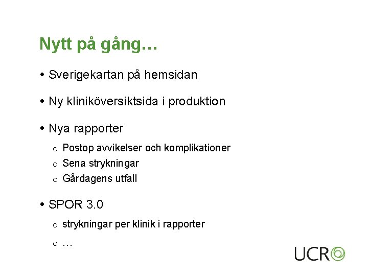 Nytt på gång… Sverigekartan på hemsidan Ny kliniköversiktsida i produktion Nya rapporter Postop avvikelser