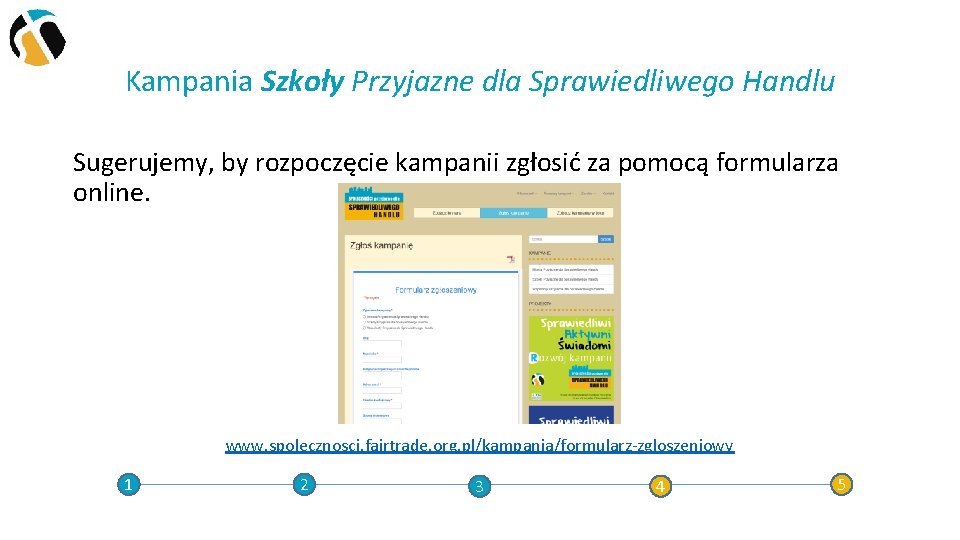 Kampania Szkoły Przyjazne dla Sprawiedliwego Handlu Sugerujemy, by rozpoczęcie kampanii zgłosić za pomocą formularza