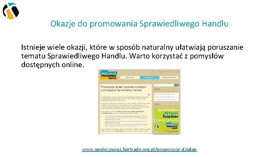 Okazje do promowania Sprawiedliwego Handlu Istnieje wiele okazji, które w sposób naturalny ułatwiają poruszanie