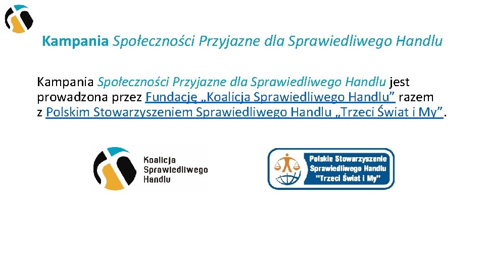 Kampania Społeczności Przyjazne dla Sprawiedliwego Handlu jest prowadzona przez Fundację „Koalicja Sprawiedliwego Handlu” razem