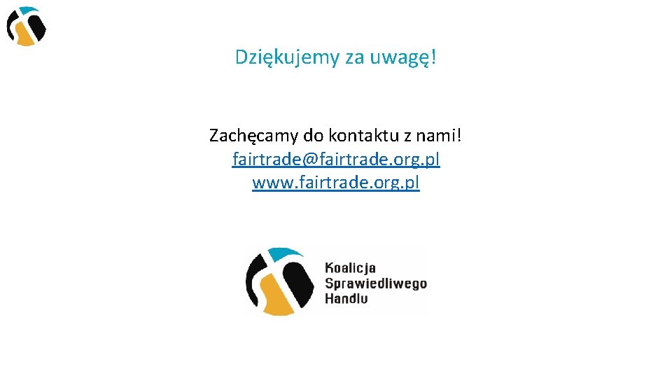 Dziękujemy za uwagę! Zachęcamy do kontaktu z nami! fairtrade@fairtrade. org. pl www. fairtrade. org.