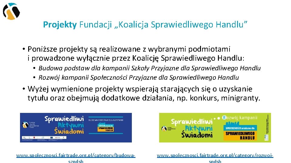 Projekty Fundacji „Koalicja Sprawiedliwego Handlu” • Poniższe projekty są realizowane z wybranymi podmiotami i