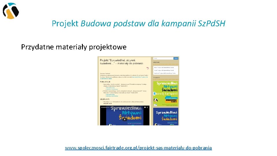 Projekt Budowa podstaw dla kampanii Sz. Pd. SH Przydatne materiały projektowe www. spolecznosci. fairtrade.