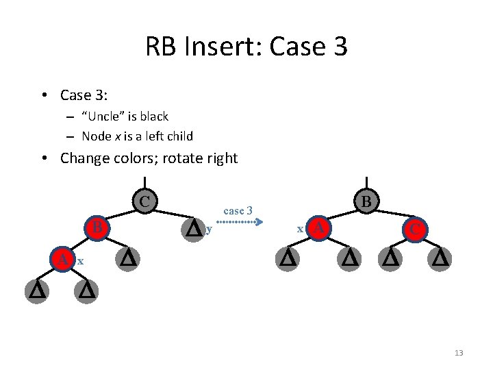 RB Insert: Case 3 • Case 3: – “Uncle” is black – Node x