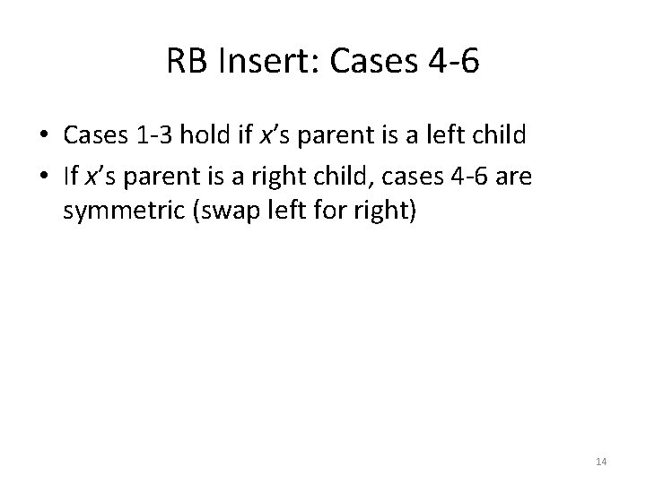 RB Insert: Cases 4 -6 • Cases 1 -3 hold if x’s parent is