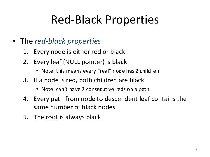 Red-Black Properties • The red-black properties: 1. Every node is either red or black