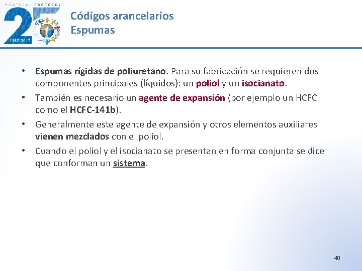 Códigos arancelarios Espumas • Espumas rígidas de poliuretano. Para su fabricación se requieren dos