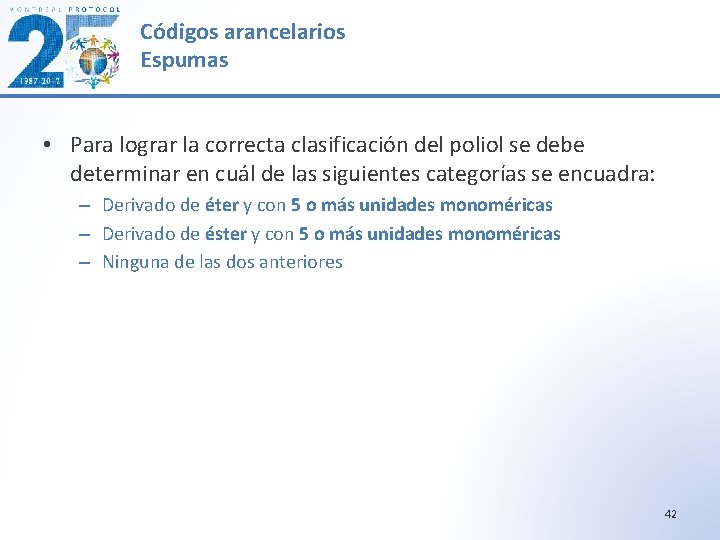 Códigos arancelarios Espumas • Para lograr la correcta clasificación del poliol se debe determinar