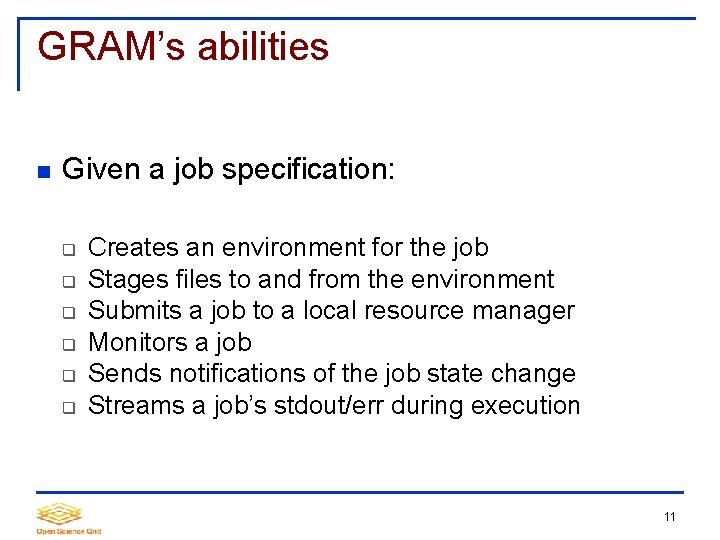 GRAM’s abilities Given a job specification: Creates an environment for the job Stages files