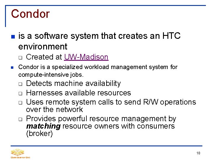 Condor is a software system that creates an HTC environment Created at UW-Madison Condor