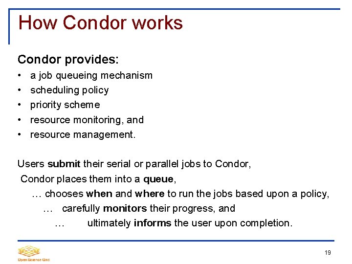 How Condor works Condor provides: • • • a job queueing mechanism scheduling policy