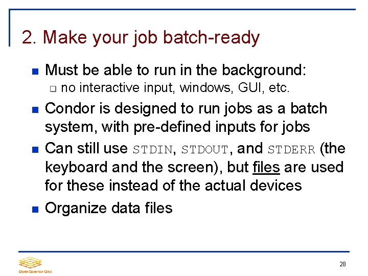 2. Make your job batch-ready Must be able to run in the background: no