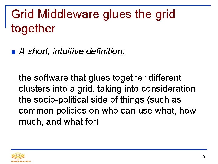 Grid Middleware glues the grid together A short, intuitive definition: the software that glues