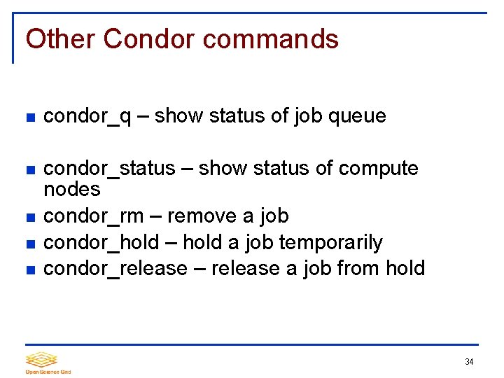 Other Condor commands condor_q – show status of job queue condor_status – show status