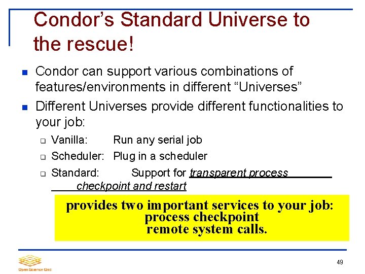 Condor’s Standard Universe to the rescue! Condor can support various combinations of features/environments in