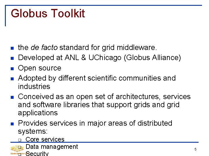 Globus Toolkit the de facto standard for grid middleware. Developed at ANL & UChicago