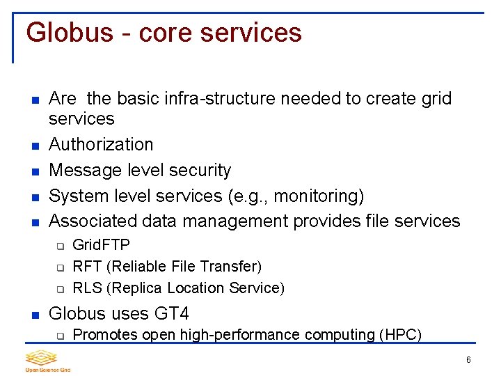 Globus - core services Are the basic infra-structure needed to create grid services Authorization