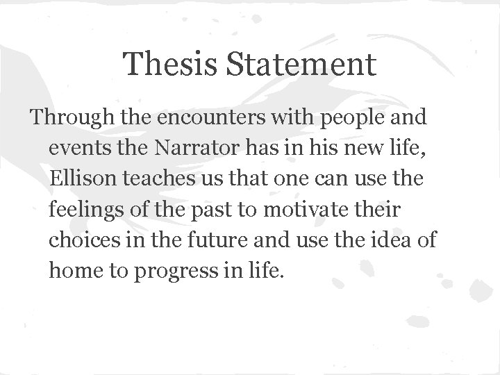 Thesis Statement Through the encounters with people and events the Narrator has in his