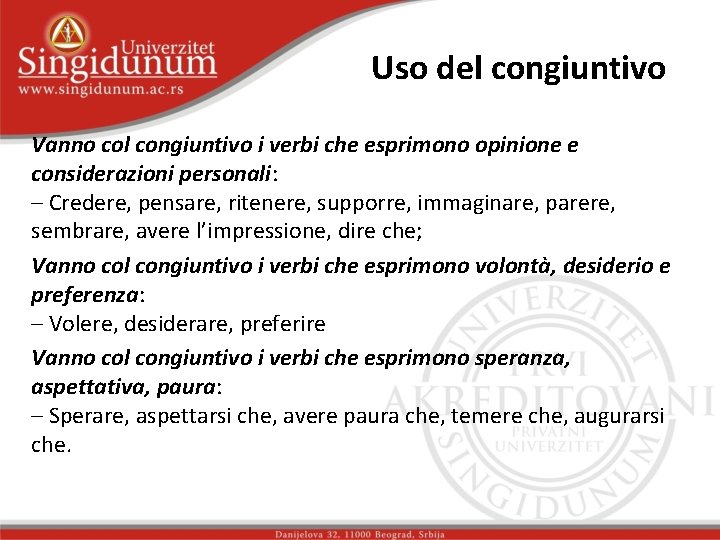 Uso del congiuntivo Vanno col congiuntivo i verbi che esprimono opinione e considerazioni personali: