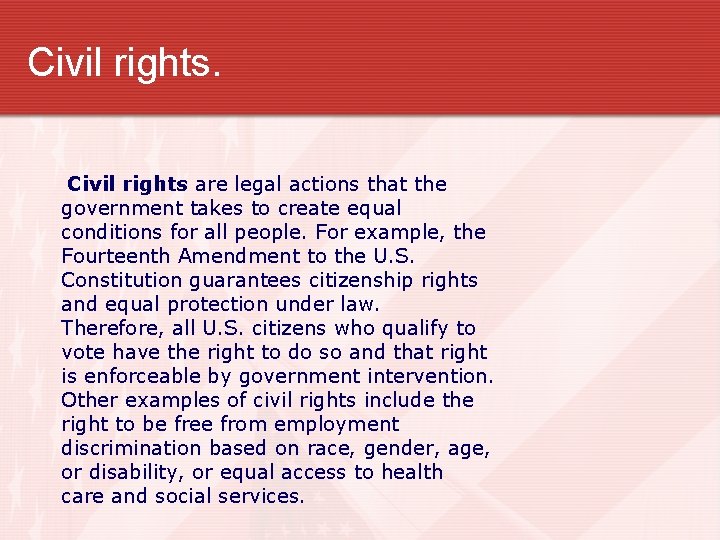 Civil rights are legal actions that the government takes to create equal conditions for
