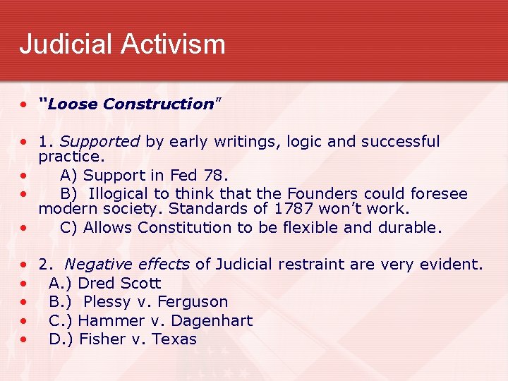 Judicial Activism • “Loose Construction” • 1. Supported by early writings, logic and successful