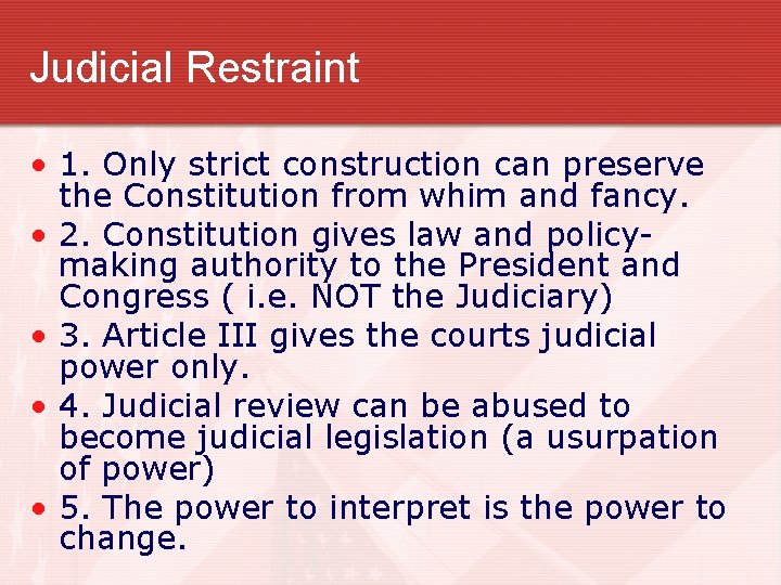 Judicial Restraint • 1. Only strict construction can preserve the Constitution from whim and