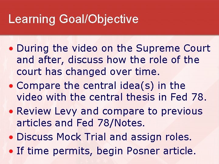 Learning Goal/Objective • During the video on the Supreme Court and after, discuss how