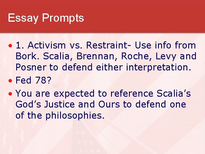 Essay Prompts • 1. Activism vs. Restraint- Use info from Bork. Scalia, Brennan, Roche,