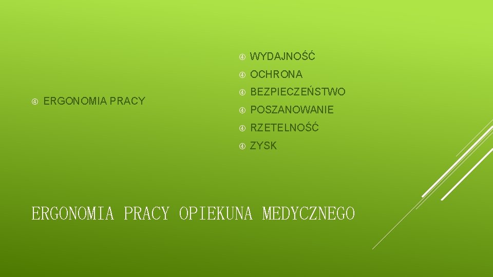  ERGONOMIA PRACY WYDAJNOŚĆ OCHRONA BEZPIECZEŃSTWO POSZANOWANIE RZETELNOŚĆ ZYSK ERGONOMIA PRACY OPIEKUNA MEDYCZNEGO 