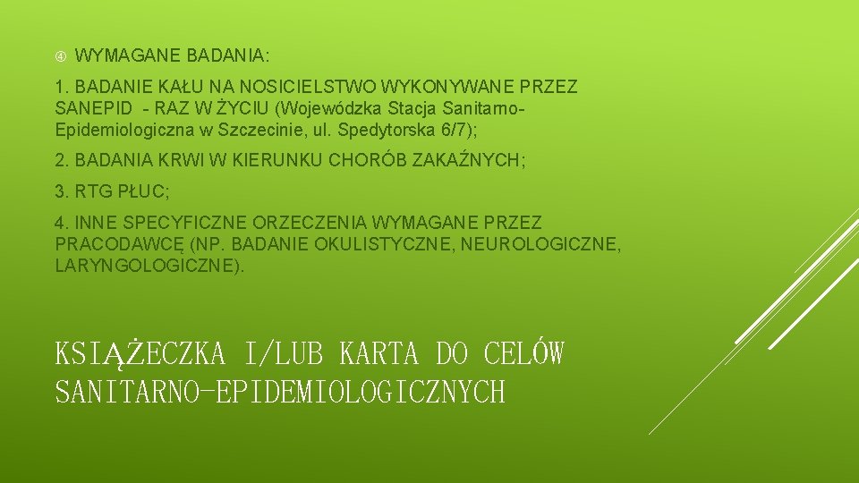  WYMAGANE BADANIA: 1. BADANIE KAŁU NA NOSICIELSTWO WYKONYWANE PRZEZ SANEPID - RAZ W