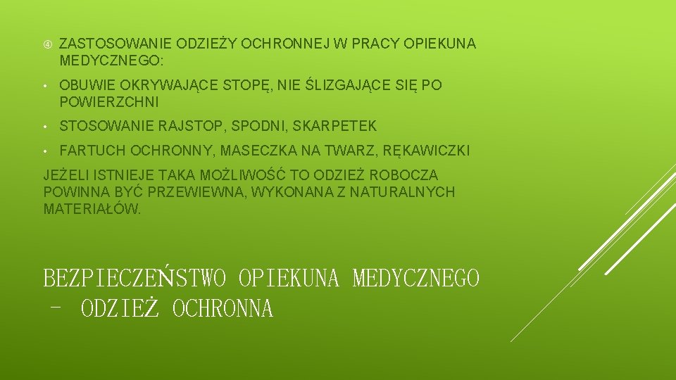  ZASTOSOWANIE ODZIEŻY OCHRONNEJ W PRACY OPIEKUNA MEDYCZNEGO: • OBUWIE OKRYWAJĄCE STOPĘ, NIE ŚLIZGAJĄCE