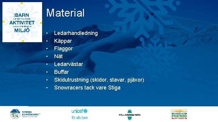 Material • • Ledarhandledning Käppar Flaggor Nät Ledarvästar Buffar Skidutrustning (skidor, stavar, pjäxor) Snowracers