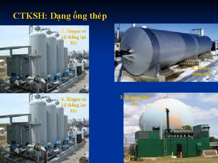CTKSH: Dạng ống thép 1. Biogas có hệ thống lọc khí 5. Biogas dạng