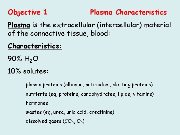 Objective 1 Plasma Characteristics Plasma is the extracellular (intercellular) material of the connective tissue,