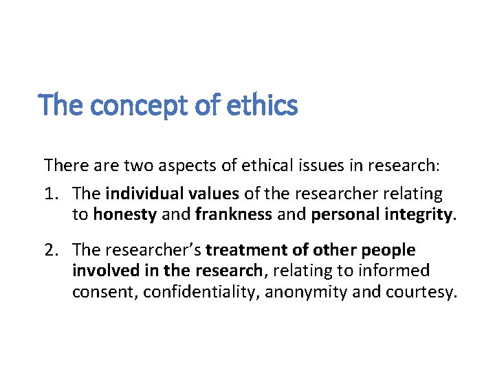 The concept of ethics There are two aspects of ethical issues in research: 1.