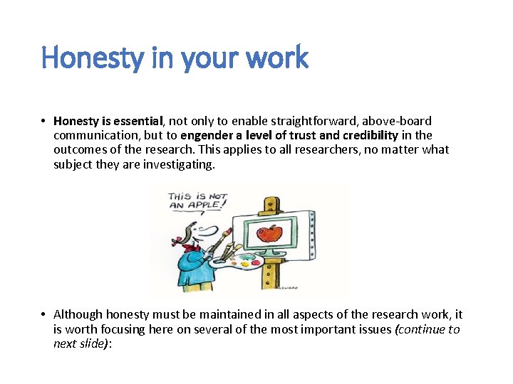 Honesty in your work • Honesty is essential, not only to enable straightforward, above-board