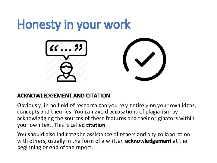 Honesty in your work ACKNOWLEDGEMENT AND CITATION Obviously, in no field of research can