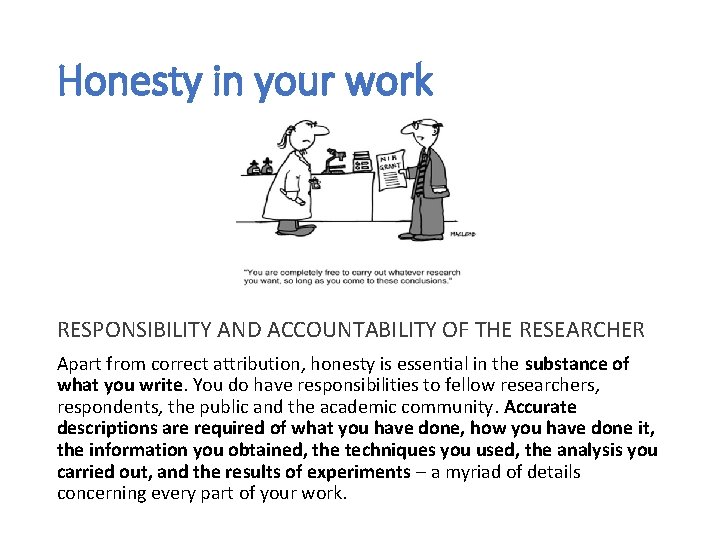 Honesty in your work RESPONSIBILITY AND ACCOUNTABILITY OF THE RESEARCHER Apart from correct attribution,