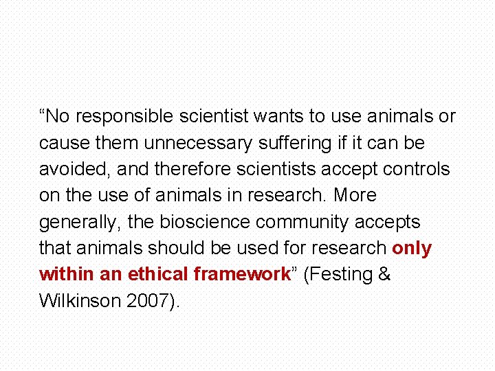 “No responsible scientist wants to use animals or cause them unnecessary suffering if it