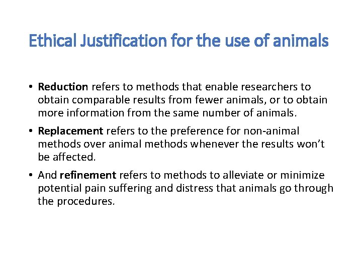 Ethical Justification for the use of animals • Reduction refers to methods that enable