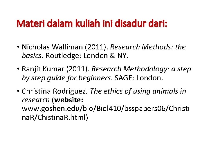 Materi dalam kuliah ini disadur dari: • Nicholas Walliman (2011). Research Methods: the basics.