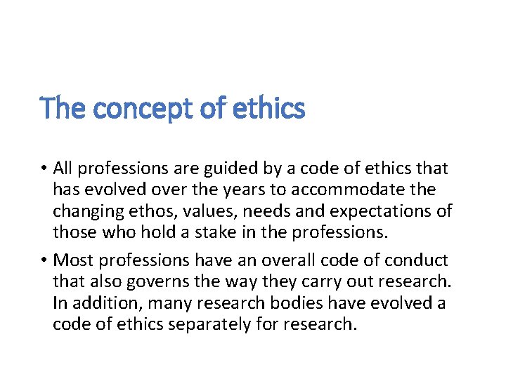 The concept of ethics • All professions are guided by a code of ethics