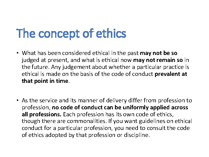 The concept of ethics • What has been considered ethical in the past may