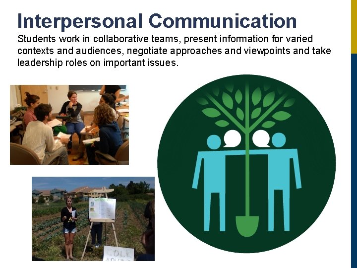 Interpersonal Communication Students work in collaborative teams, present information for varied contexts and audiences,