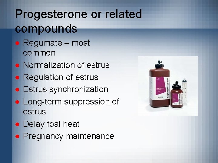 Progesterone or related compounds l l l l Regumate – most common Normalization of