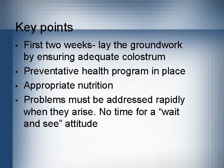 Key points • • First two weeks- lay the groundwork by ensuring adequate colostrum