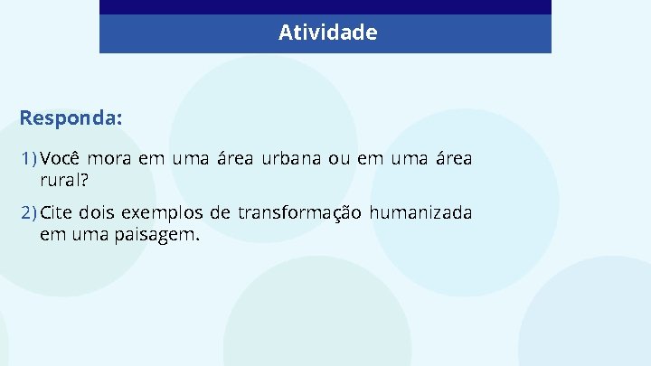 Atividade Responda: 1) Você mora em uma área urbana ou em uma área rural? Atividade Responda: 1) Você mora em uma área urbana ou em uma área rural?